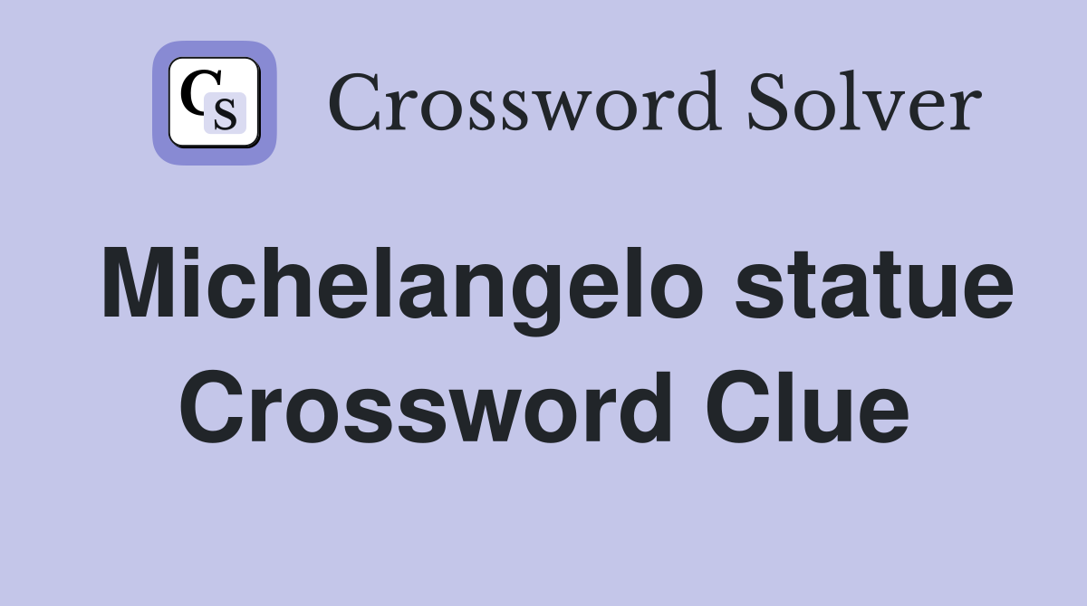 Michelangelo statue Crossword Clue Answers Crossword Solver